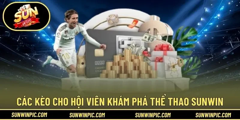 Các kèo cho hội viên khám phá thể thao Sunwin