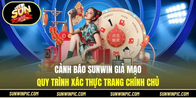 Cảnh Báo Sunwin Giả Mạo - Quy Trình Xác Thực Trang Chính Chủ