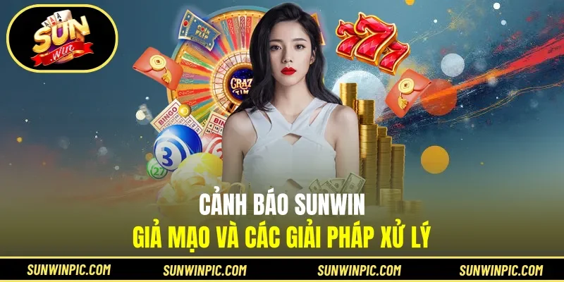 Cảnh báo Sunwin giả mạo và các giải pháp xử lý