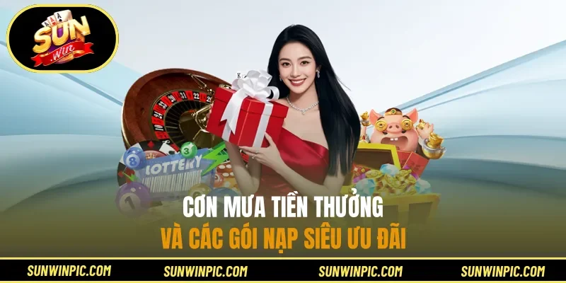 Cơn mưa tiền thưởng và các gói nạp siêu ưu đãi