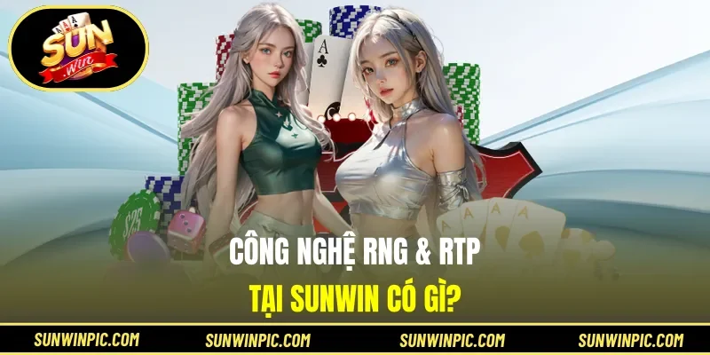Công nghệ RNG & RTP tại Sunwin có gì?