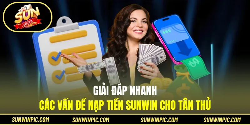 Giải đáp nhanh các vấn đề nạp tiền Sunwin cho tân thủ