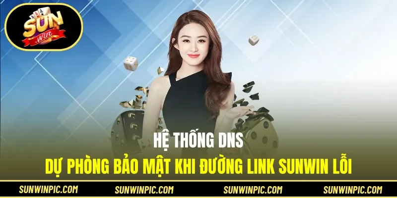 Hệ thống DNS dự phòng bảo mật khi đường link Sunwin lỗi