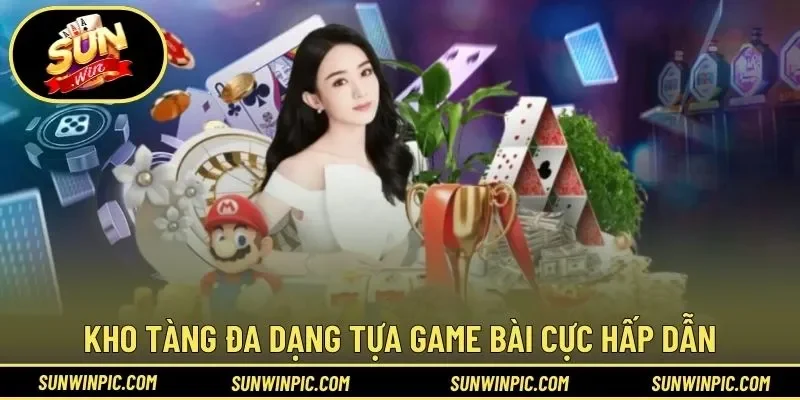Kho tàng đa dạng tựa game bài cực hấp dẫn