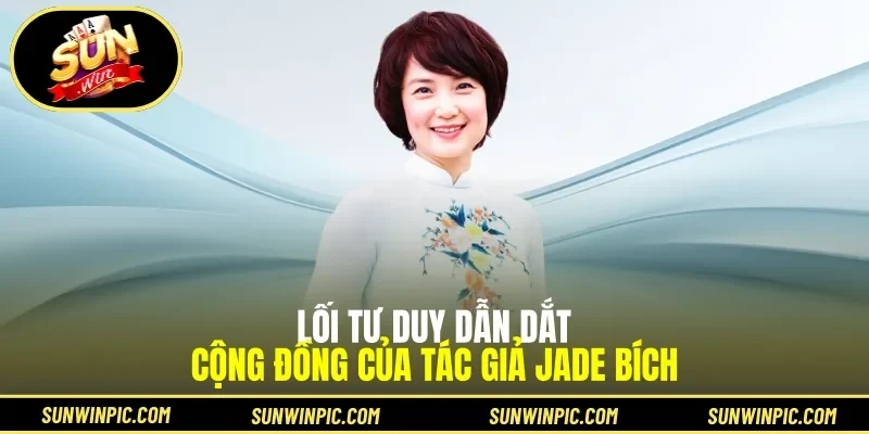 Lối tư duy dẫn dắt cộng đồng của tác giả Jade Bích