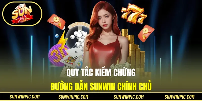 Quy tắc kiểm chứng đường dẫn Sunwin chính chủ