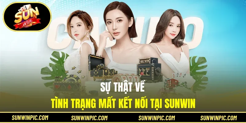 Sự thật về tình trạng mất kết nối tại Sunwin