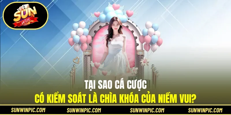 Tại sao cá cược có kiểm soát là chìa khóa của niềm vui?