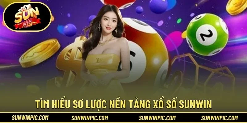 Tìm hiểu sơ lược nền tảng xổ số Sunwin