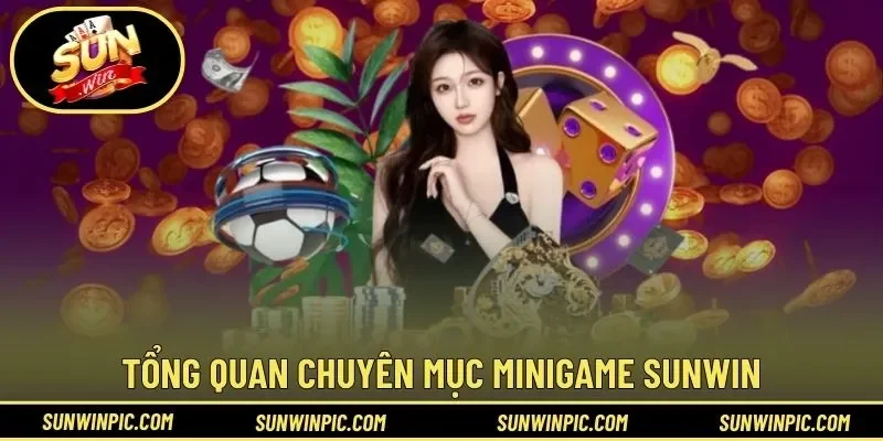 Tìm hiểu tổng quan chuyên mục MiniGame Sunwin