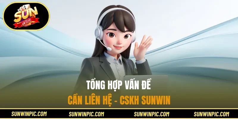 Tổng hợp vấn đề cần liên hệ - CSKH Sunwin