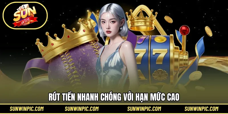 Rút tiền nhanh chóng với hạn mức cao